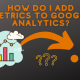 how to add metrics to google analytics
