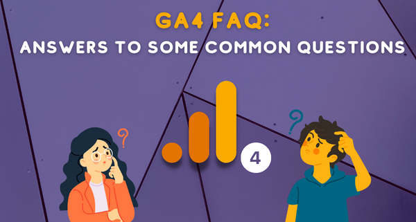 GA4 FAQ: common questions